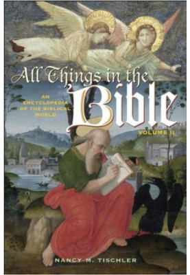 All Things in the Bible [2 Volumes]: An Encyclopedia of the Biblical World [Two Volumes]: All Things in the Bible: An Encyclo