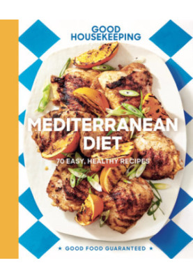 Good Housekeeping Mediterranean Diet: 70 Easy, Healthy Recipes