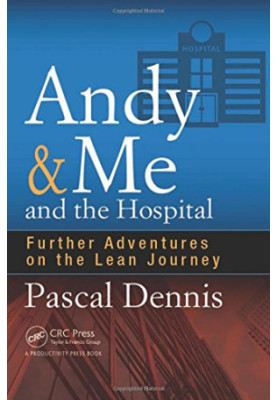 Andy & Me and the Hospital: Further Adventures on the Lean Journey