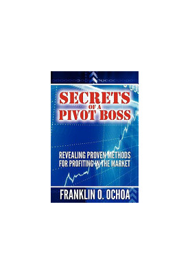 Secrets of a Pivot Boss: Revealing Proven Methods for Profiting in the Market