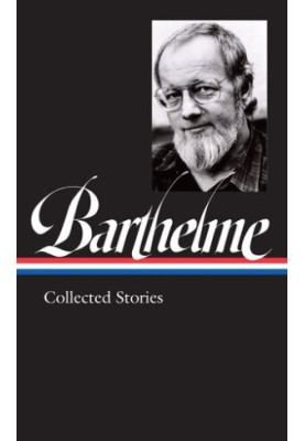 Donald Barthelme: Collected Stories (LOA 343) (Library of America)