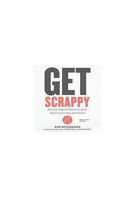 Get Scrappy : Smarter Digital Marketing for Businesses Big and Small