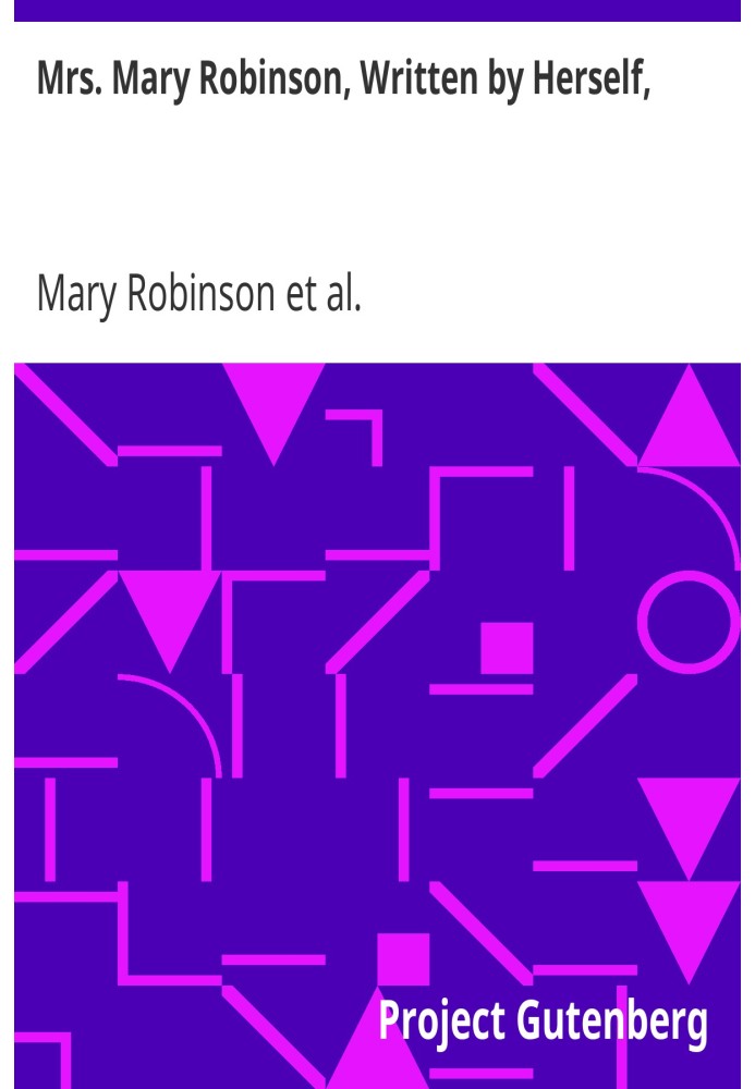 Mrs. Mary Robinson, Written by Herself, With the lives of the Duchesses of Gordon and Devonshire