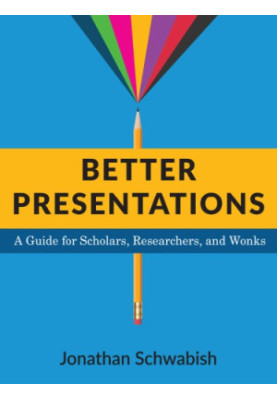 Better presentations: a guide for scholars, researchers, and wonks