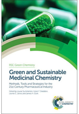 Green and sustainable medicinal chemistry : methods, tools and strategies for the 21st Century pharmaceutical industry