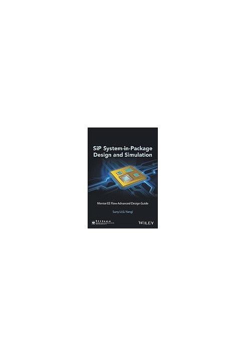 SiP System-in-Package Design and Simulation: Mentor EE Flow Advanced Design Guide