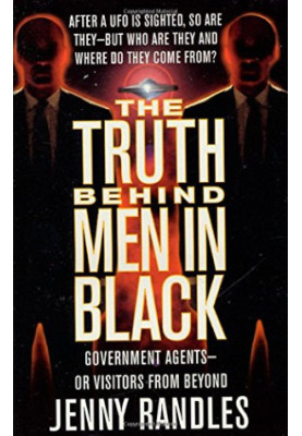 The truth behind men in black : government agents, or visitors from beyond