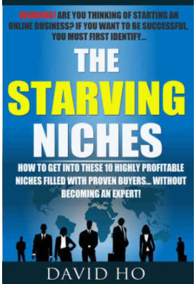 Starving Niches: How to Get Into These 10 Highly Profitable Niches Filled With Proven Buyers... Without Becoming an Expert!
