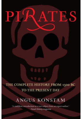 Pirates: The Complete History from 1300 BC to the Present Day
