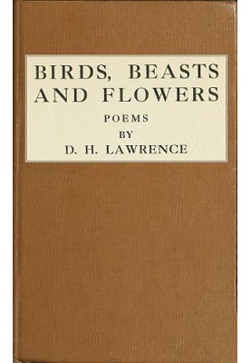 Birds, Beasts and Flowers Poems by D. H. Lawrence