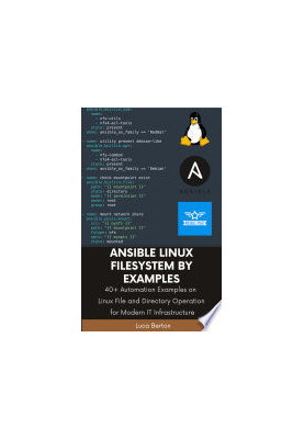 Ansible Linux Filesystem By Examples: 30+ Automation Examples on Linux File and Directory Operation for Modern IT Infrastruct