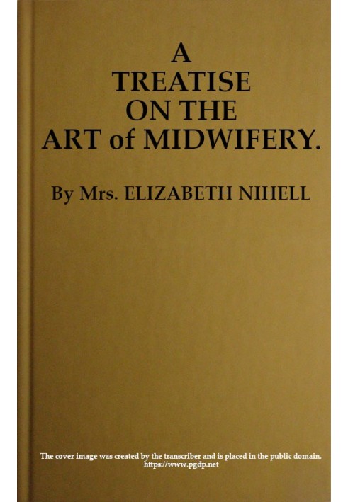 A Treatise on the Art of Midwifery Setting Forth Various Abuses Therein, Especially as to the Practice With Instruments: the Who