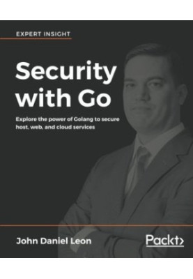 Security with Go - explore the power of Golang to secure host, web, and cloud services