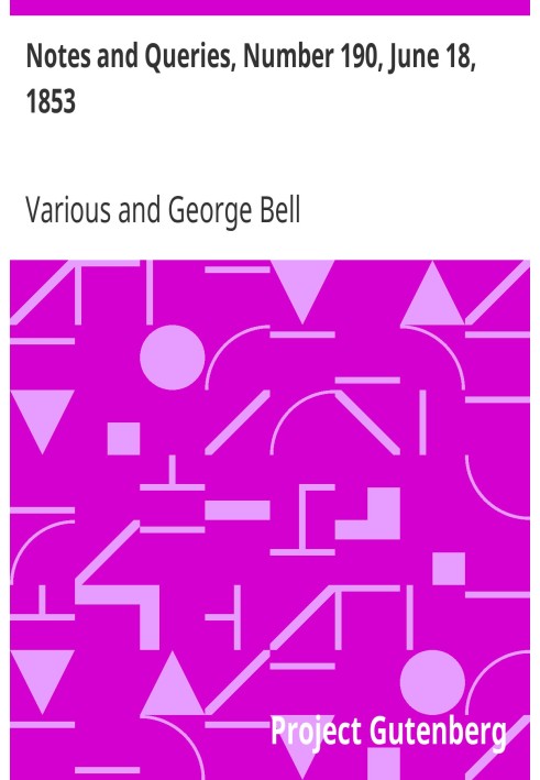 Notes and Queries, Number 190, June 18, 1853 A Medium of Inter-communication for Literary Men, Artists, Antiquaries, Genealogist