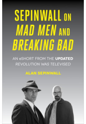 Sepinwall on Mad Men and Breaking Bad : an eshort from the updated Revolution was Televised