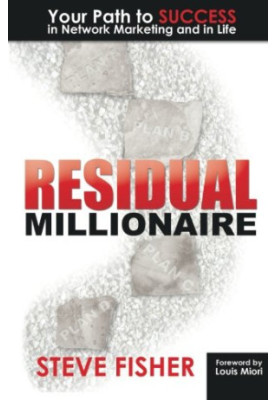 Residual Millionaire: Your Path to SUCCESS in Network Marketing and in Life