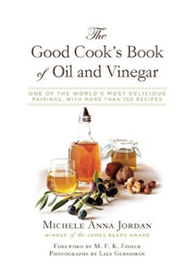 The good cook's book of oil & vinegar : one of the world's most delicious pairings, with more than 150 recipes