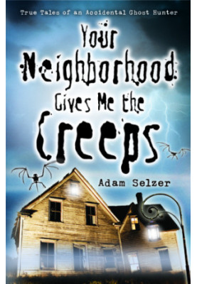 Your neighborhood gives me the creeps: true tales of an accidental ghost hunter