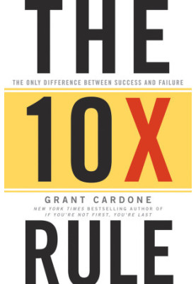 The Ten Times Rule · The Only Difference Between Success and Failure