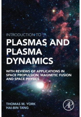 Introduction to Plasmas and Plasma Dynamics. With Reviews of Applications in Space Propulsion, Magnetic Fusion and Space Phys