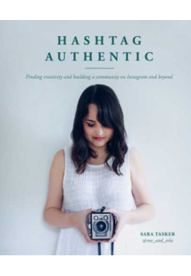 Hashtag authentic: finding creativity and building a community on Instagram and beyond