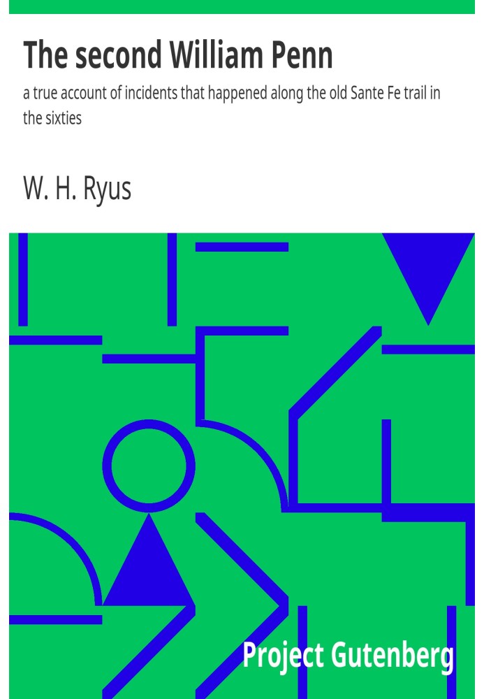 Второй Уильям Пенн: правдивый отчет о происшествиях, произошедших на старой тропе Санте-Фе в шестидесятые годы.