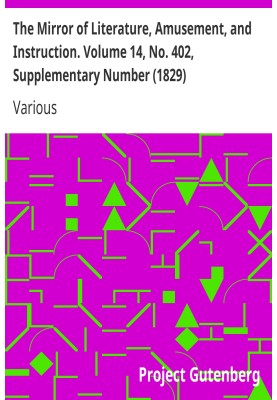 The Mirror of Literature, Amusement, and Instruction. Volume 14, No. 402, Supplementary Number (1829)