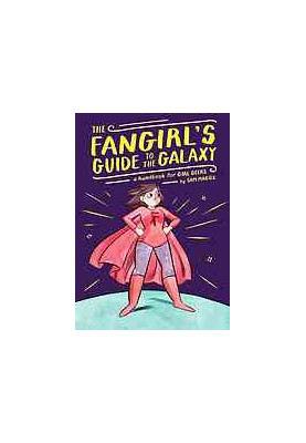 The fangirl's guide to the galaxy : a handbook for geek girls