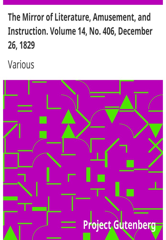 The Mirror of Literature, Amusement, and Instruction. Volume 14, No. 406, December 26, 1829