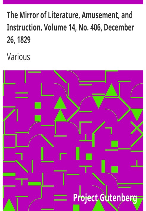 The Mirror of Literature, Amusement, and Instruction. Volume 14, No. 406, December 26, 1829