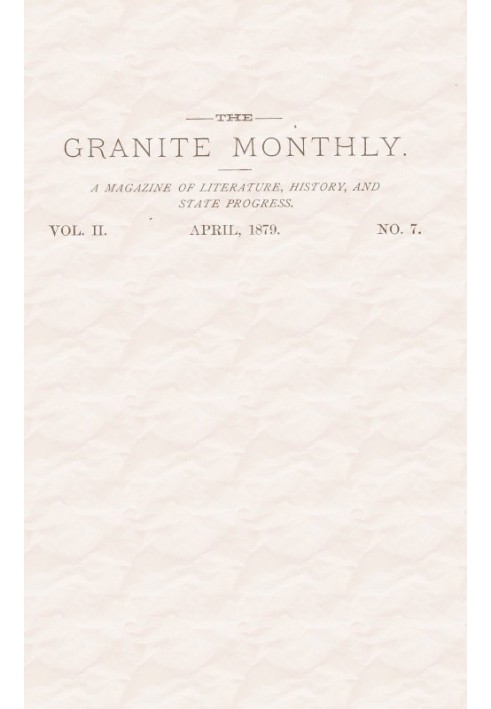 The Granite Monthly. Vol. II. No. 7. Apr., 1879 A New Hampshire Magazine devoted to Literature, History, and State Progress