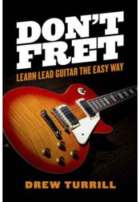 Don't Fret: Learn Lead Guitar the Easy Way