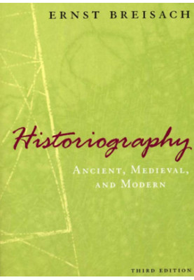 Historiography: Ancient, Medieval, and Modern, Third Edition