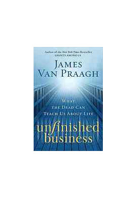 Unfinished business : what the dead can teach us about life