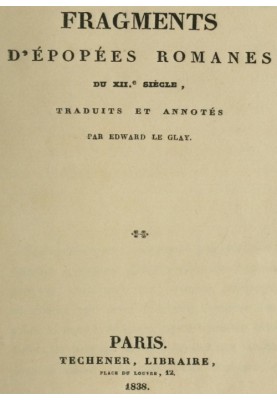 Fragments of Romanesque epics from the 12th century translated and annotated by Edward le Glay