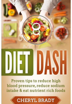 Diet Dash · Proven Tips To Reduce High Blood Pressure, Reduce Sodium Intake & Eat Nutrient Rich Foods