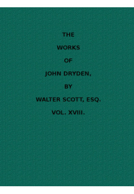 The Works of John Dryden, Volume 18 of 18 Dialogue concerning Women Characters Life of Lucian