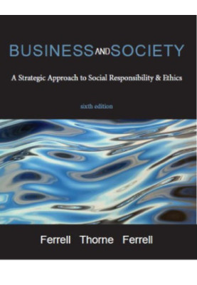 Business and society: a strategic approach to social responsibility & ethics