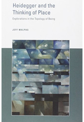 Heidegger and the thinking of place : explorations in the topology of being