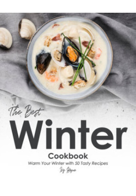 The Best Winter Cookbook: Warm Your Winter with 50 Tasty Recipes