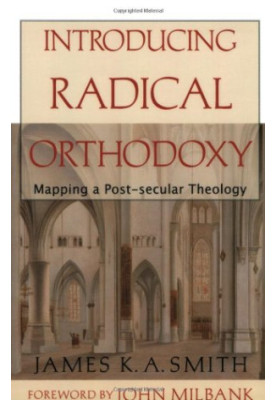 Introducing Radical Orthodoxy: Mapping a Post-Secular Theology