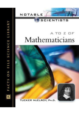 A to Z of Mathematicians. Notable Scientists [biographies]
