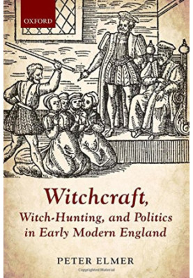 Witchcraft, Witch-Hunting, and Politics in Early Modern England