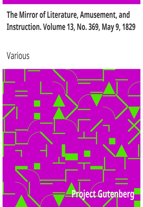 The Mirror of Literature, Amusement, and Instruction. Volume 13, No. 369, May 9, 1829