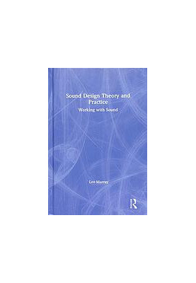 Sound Design Theory and Practice: Working with Sound