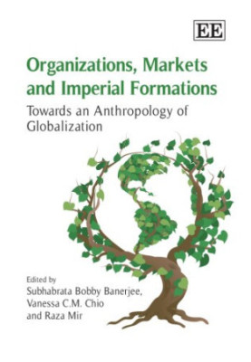 Organizations, Markets and Imperial Formations: Towards an Anthropology of Globalization