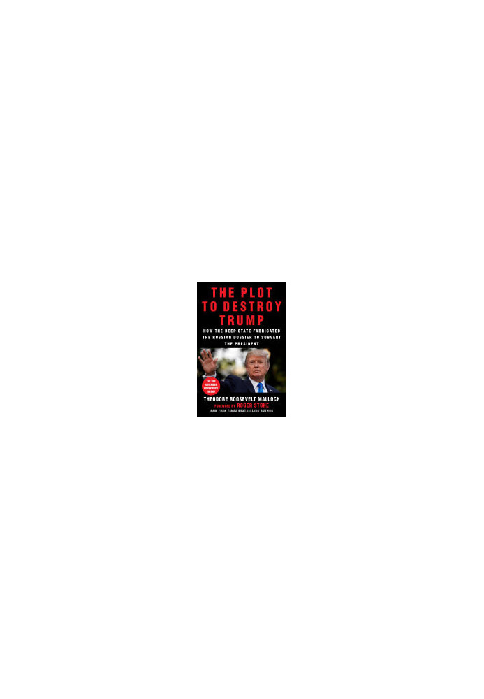The Plot to Destroy Trump: How the Deep State Fabricated the Russian Dossier to Subvert the President