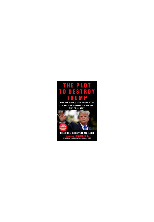 The Plot to Destroy Trump: How the Deep State Fabricated the Russian Dossier to Subvert the President