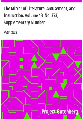 The Mirror of Literature, Amusement, and Instruction. Volume 13, No. 373, Supplementary Number