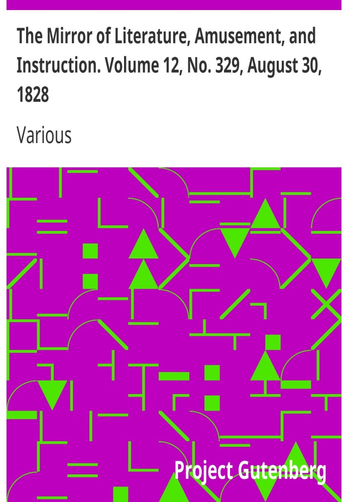 The Mirror of Literature, Amusement, and Instruction. Volume 12, No. 329, August 30, 1828